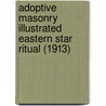 Adoptive Masonry Illustrated Eastern Star Ritual (1913) by Thomas Lowe