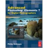 Advanced Photoshop Elements 7 For Digital Photographers by Philip Andrews