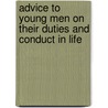 Advice To Young Men On Their Duties And Conduct In Life by Timothy Shay Arthur