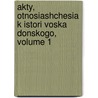 Akty, Otnosiashchesia K Istori Voska Donskogo, Volume 1 door A.A. Lishin