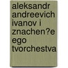 Aleksandr Andreevich Ivanov I Znachen?e Ego Tvorchestva by Nikolai Il'ich Romanov