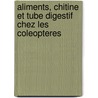 Aliments, Chitine Et Tube Digestif Chez Les Coleopteres door Bounoure Louis