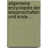 Allgemeine Encyclopdie Der Wissenschaften Und Knste ... by Anonymous Anonymous