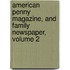 American Penny Magazine, And Family Newspaper, Volume 2