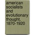 American Socialists and Evolutionary Thought, 1870-1920