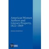 American Women Authors And Literary Property, 1822-1869 door Melissa J. Homestead
