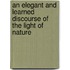 An Elegant And Learned Discourse Of The Light Of Nature