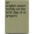 An English-Saxon Homily On The Birth-Day Of St. Gregory