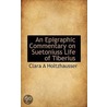 An Epigraphic Commentary On Suetoniuss Life Of Tiberius door Clara A. Holtzhausser