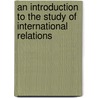 An Introduction To The Study Of International Relations door Joan Grant