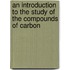 An Introduction To The Study Of The Compounds Of Carbon