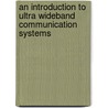 An Introduction To Ultra Wideband Communication Systems by Jeffrey H. Reed
