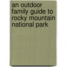 An Outdoor Family Guide to Rocky Mountain National Park door Paula Thurman