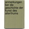 Anmerkungen Ber Die Geschichte Der Kunst Des Alterthums by Johann Joachim Winckelmann