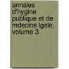 Annales D'Hygine Publique Et de Mdecine Lgale, Volume 3 door Onbekend