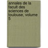 Annales de La Facult Des Sciences de Toulouse, Volume 5 by Toulouse Facult Des Sci