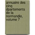 Annuaire Des Cinq Dpartements de La Normandie, Volume 7