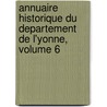 Annuaire Historique Du Departement de L'Yonne, Volume 6 door Yonne