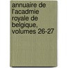 Annuaire de L'Acadmie Royale de Belgique, Volumes 26-27 door Des Lettr Acad mie Royale