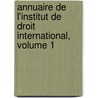 Annuaire de L'Institut de Droit International, Volume 1 door Law Institute Of In