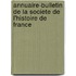 Annuaire-Bulletin De La Societe De L'Histoire De France