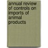 Annual Review Of Controls On Imports Of Animal Products