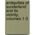 Antiquities Of Sunderland And Its Vicinity, Volumes 1-3