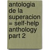 Antologia de la Superacion = Self-Help Anthology Part 2 door Juan Antonio Razo