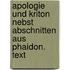 Apologie und Kriton nebst Abschnitten aus Phaidon. Text