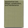 Appalachian Trail Design, Construction, and Maintenance door William Birchard