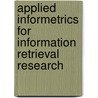 Applied Informetrics For Information Retrieval Research door Dietmar Wolfram