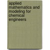 Applied Mathematics and Modeling for Chemical Engineers door Richard Green Rice