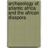 Archaeology Of Atlantic Africa And The African Diaspora