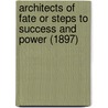 Architects Of Fate Or Steps To Success And Power (1897) by Orison Swett Marden