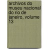 Archivos Do Museu Nacional Do Rio de Janeiro, Volume 13 door Museu Nacional