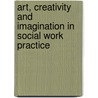 Art, Creativity And Imagination In Social Work Practice door Prue Chamberlayne