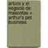 Arturo y el Negocio de Mascotas = Arthur's Pet Business