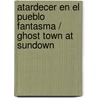 Atardecer En El Pueblo Fantasma / Ghost Town at Sundown by Mary Pope Osborne