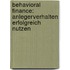 Behavioral Finance: Anlegerverhalten erfolgreich nutzen