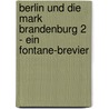 Berlin und die Mark Brandenburg 2 - Ein Fontane-Brevier door Onbekend