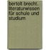 Bertolt Brecht. Literaturwissen für Schule und Studium