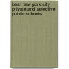 Best New York City Private and Selective Public Schools by Staff of the Princeton Review