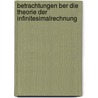 Betrachtungen Ber Die Theorie Der Infinitesimalrechnung door Johann Karl Friedrich Hauff