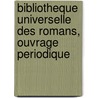 Bibliotheque Universelle Des Romans, Ouvrage Periodique door Anonymous Anonymous