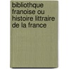Bibliothque Franoise Ou Histoire Littraire de La France door Onbekend
