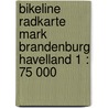 Bikeline Radkarte Mark Brandenburg Havelland 1 : 75 000 door Onbekend