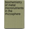 Biochemistry of Metal Micronutrients in the Rhizosphere by John A. Manthey