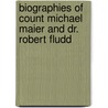 Biographies Of Count Michael Maier And Dr. Robert Fludd door J.B. Craven