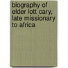 Biography of Elder Lott Cary, Late Missionary to Africa door James Barnett Taylor