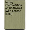 Biopsy Interpretation of the Thyroid [With Access Code] by Sylvia L. Asa